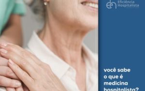 Você sabe o que é Medicina Hospitalista?