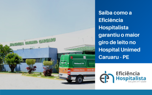 Saiba como a Eficiência Hospitalista garantiu o maior giro de leito no Hospital Unimed Caruaru -PE